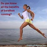 All the advantages of barefoot running--you have probably heard most before, but probably not this one!