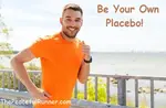 You can be your own placebo! Use the body's natural healing process to prevent and recover from running injuries.