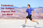 Feldenkrais for Runners: Improve how you move, run more efficiently, with less pain and fewer injuries. 