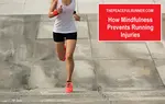 Mindfulness prevents running injuries by helping runners become more attuned to their bodies, enhancing their ability to prevent running injuries.