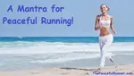Would you like to experience more peaceful running or more enjoyable runs? This mantra can help.