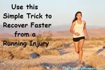 Recover faster with this one easy trick and get back to running sooner. You can trick your mind into believing you are already healed!