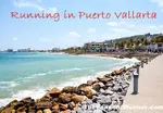 Running in Puerto Vallarta and Boca de Tomatlan can be challenging. This is where I ran while on vacation.
