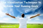 Visualization techniques can help us achieve running goals, feel more confident and recovery from injuries. 